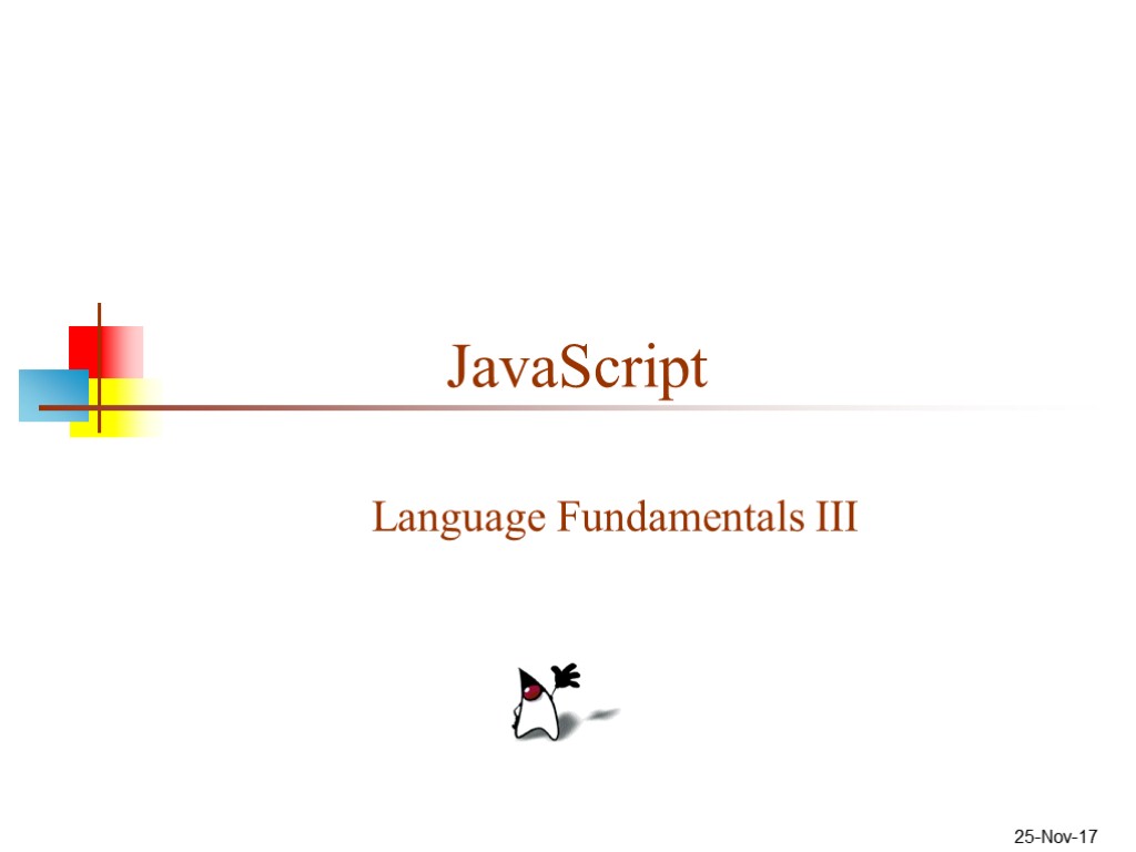 25-Nov-17 JavaScript Language Fundamentals III